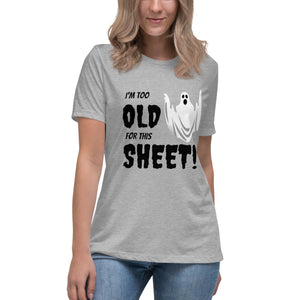I'm too old for this Sheet - Halloween T-Shirt
